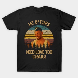 Classic Art Fat Bitches Need Love Too Craig T-Shirt